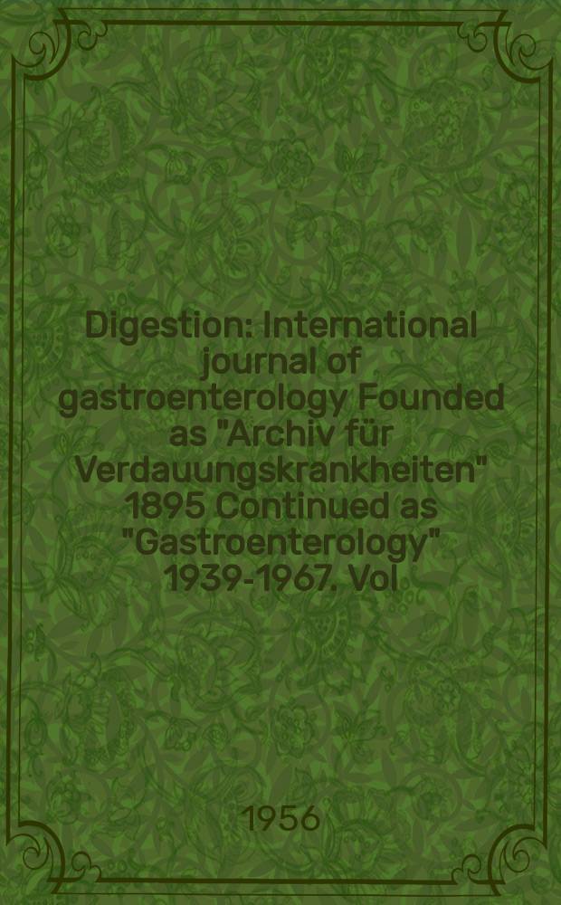 Digestion : International journal of gastroenterology Founded as "Archiv für Verdauungskrankheiten" 1895 Continued as "Gastroenterology" 1939-1967. Vol.86, №6