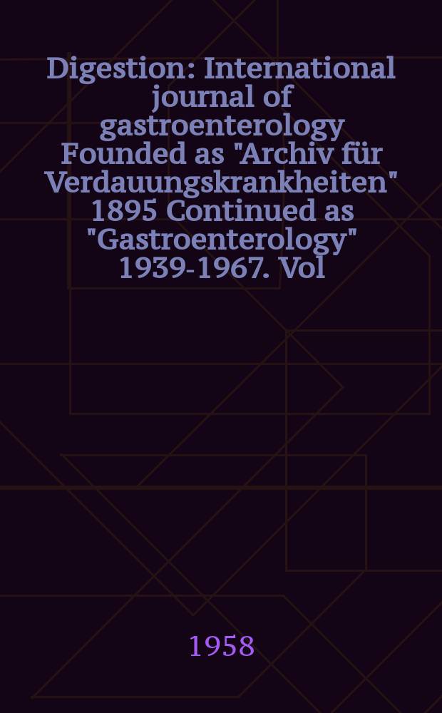 Digestion : International journal of gastroenterology Founded as "Archiv für Verdauungskrankheiten" 1895 Continued as "Gastroenterology" 1939-1967. Vol.90, №1