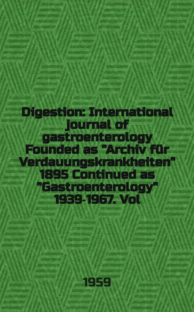 Digestion : International journal of gastroenterology Founded as "Archiv für Verdauungskrankheiten" 1895 Continued as "Gastroenterology" 1939-1967. Vol.91, №6