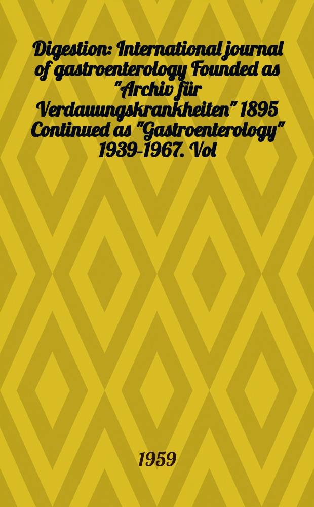 Digestion : International journal of gastroenterology Founded as "Archiv für Verdauungskrankheiten" 1895 Continued as "Gastroenterology" 1939-1967. Vol.92, №2