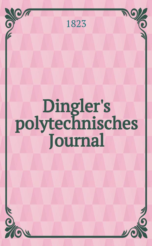 Dingler's polytechnisches Journal : Eine Zeitschrift zur Verbreitung gemeinnütziger Kenntnisse im Gebiete der Naturwissenschaft, der Chemie, der Pharmacie, der Mechanik, der Manufacturen, Fabriken, Künste, Gewerbe, der Handlung der Haus- und Landwirtschaft. Jg.4 1823, Bd.12, H.3(11)