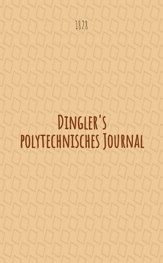 Dingler's polytechnisches Journal : Eine Zeitschrift zur Verbreitung gemeinn&uuml;tziger Kenntnisse im Gebiete der Naturwissenschaft, der Chemie, der Pharmacie, der Mechanik, der Manufacturen, Fabriken, K&uuml;nste, Gewerbe, der Handlung der Haus- und Landwirtschaft. Jg.9 1828, Bd.27, H.2