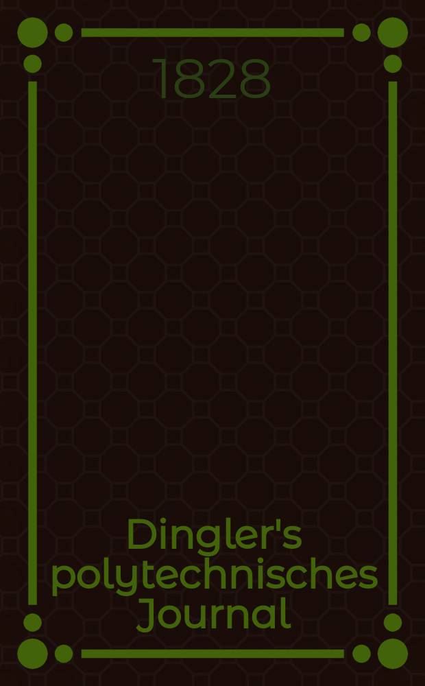 Dingler's polytechnisches Journal : Eine Zeitschrift zur Verbreitung gemeinn&uuml;tziger Kenntnisse im Gebiete der Naturwissenschaft, der Chemie, der Pharmacie, der Mechanik, der Manufacturen, Fabriken, K&uuml;nste, Gewerbe, der Handlung der Haus- und Landwirtschaft. Jg.9 1828, Bd.28, H.4(10)
