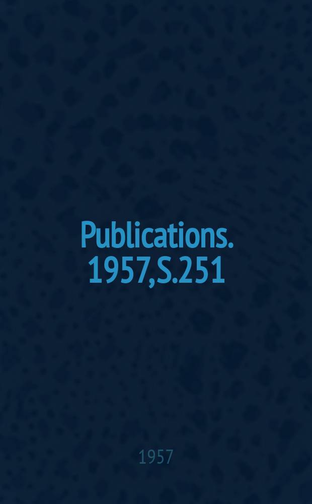 [Publications]. 1957, S.251