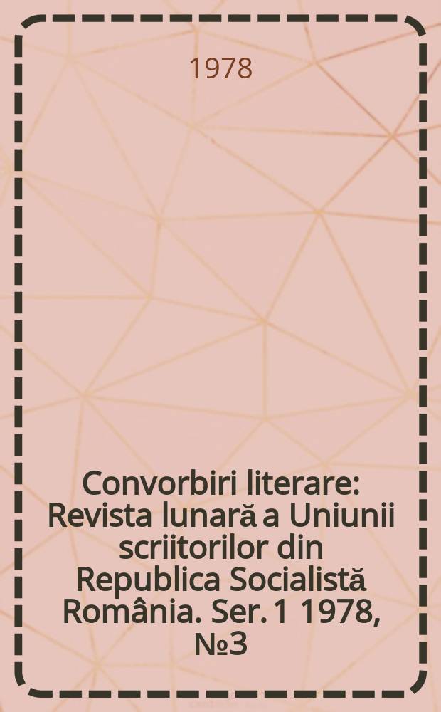 Convorbiri literare : Revista lunară a Uniunii scriitorilor din Republica Socialistă România. [Ser. 1] 1978, №3(99)