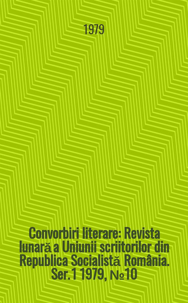 Convorbiri literare : Revista lunară a Uniunii scriitorilor din Republica Socialistă România. [Ser. 1] 1979, №10(118)