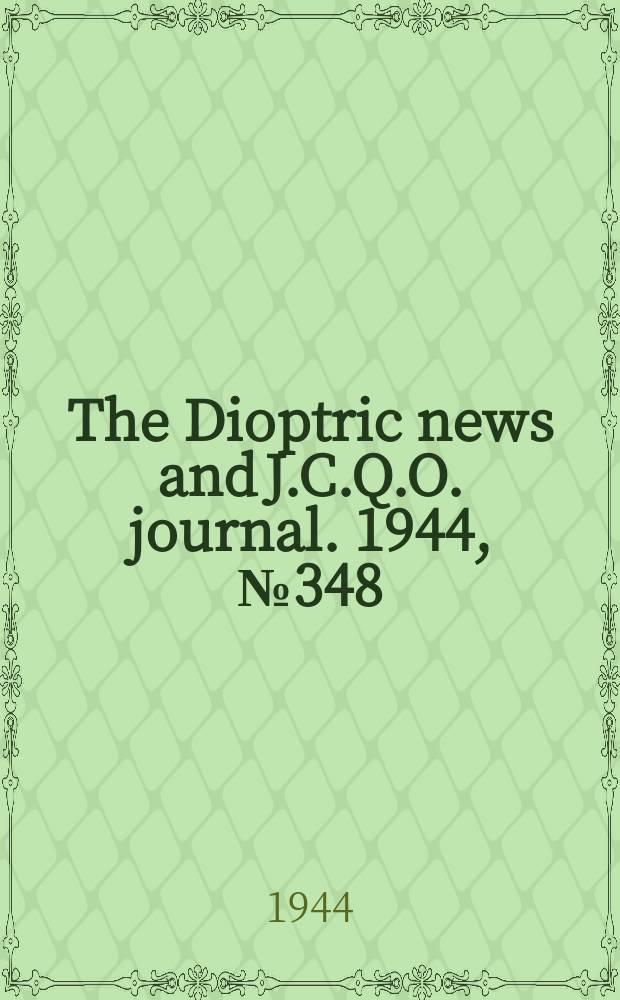 The Dioptric news and J.C.Q.O. journal. 1944, №348