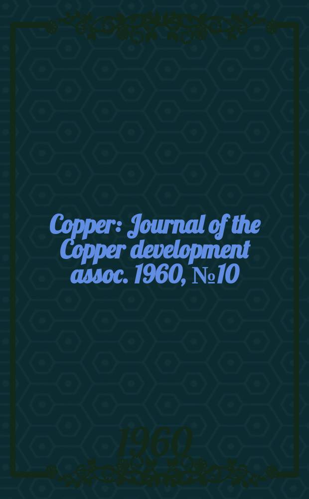 Copper : Journal of the Copper development assoc. 1960, №10