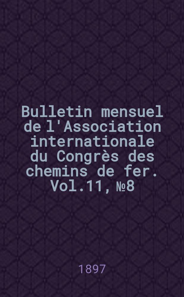 Bulletin mensuel de l'Association internationale du Congrès des chemins de fer. Vol.11, №8