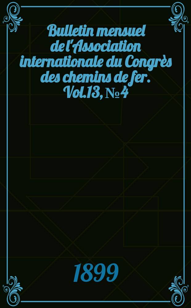 Bulletin mensuel de l'Association internationale du Congrès des chemins de fer. Vol.13, №4