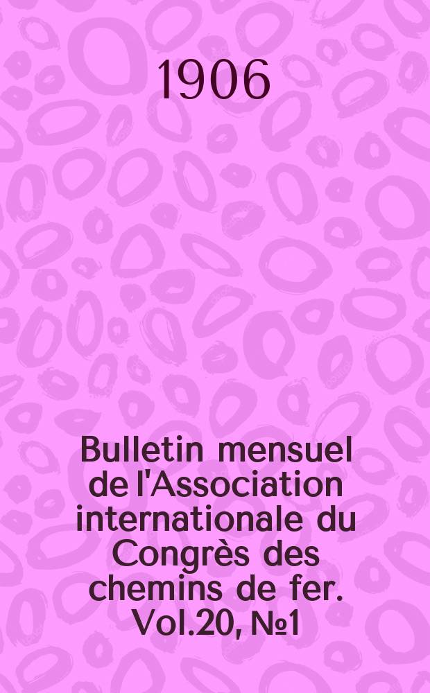 Bulletin mensuel de l'Association internationale du Congrès des chemins de fer. Vol.20, №1