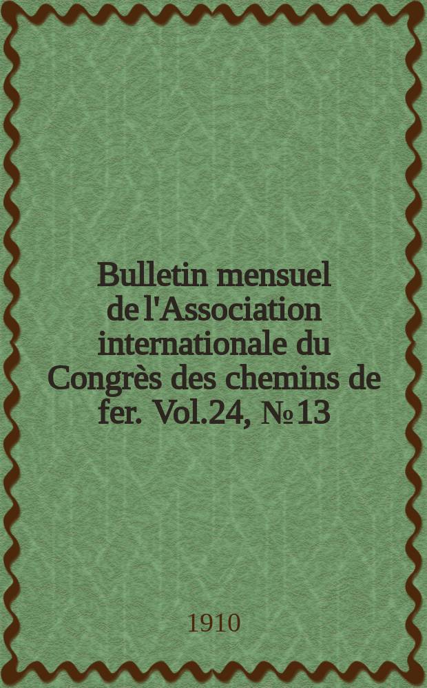 Bulletin mensuel de l'Association internationale du Congrès des chemins de fer. Vol.24, №13