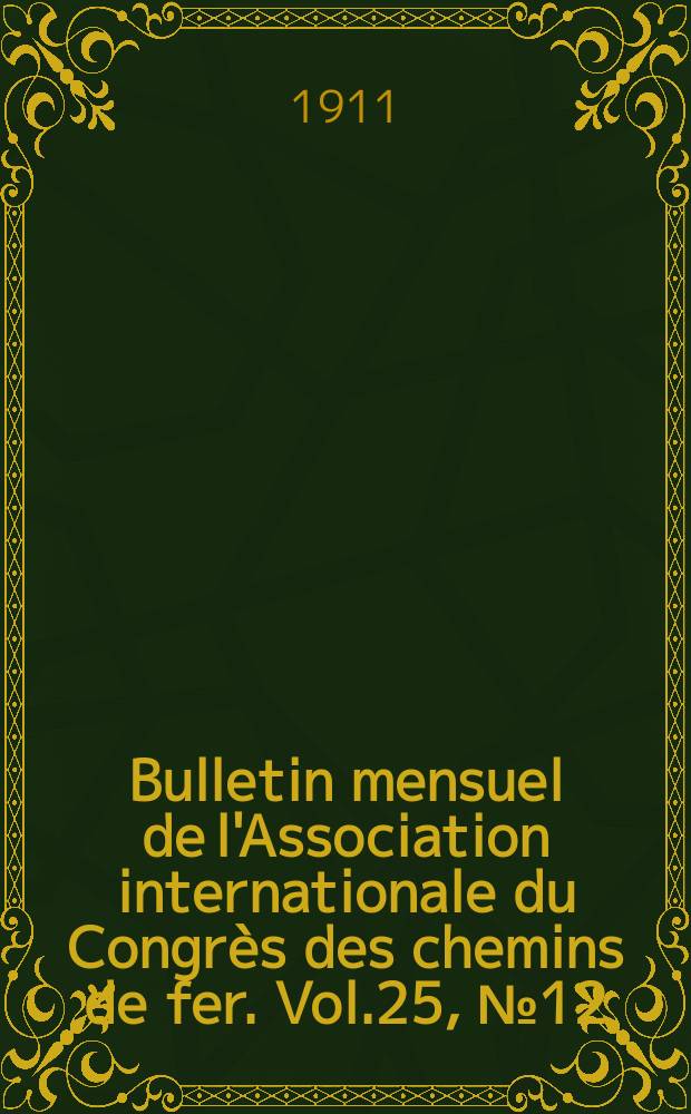 Bulletin mensuel de l'Association internationale du Congrès des chemins de fer. Vol.25, №12
