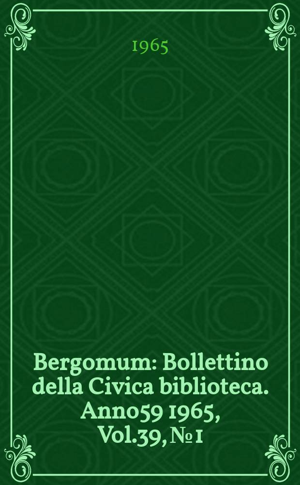 Bergomum : Bollettino della Civica biblioteca. Anno59 1965, Vol.39, №1