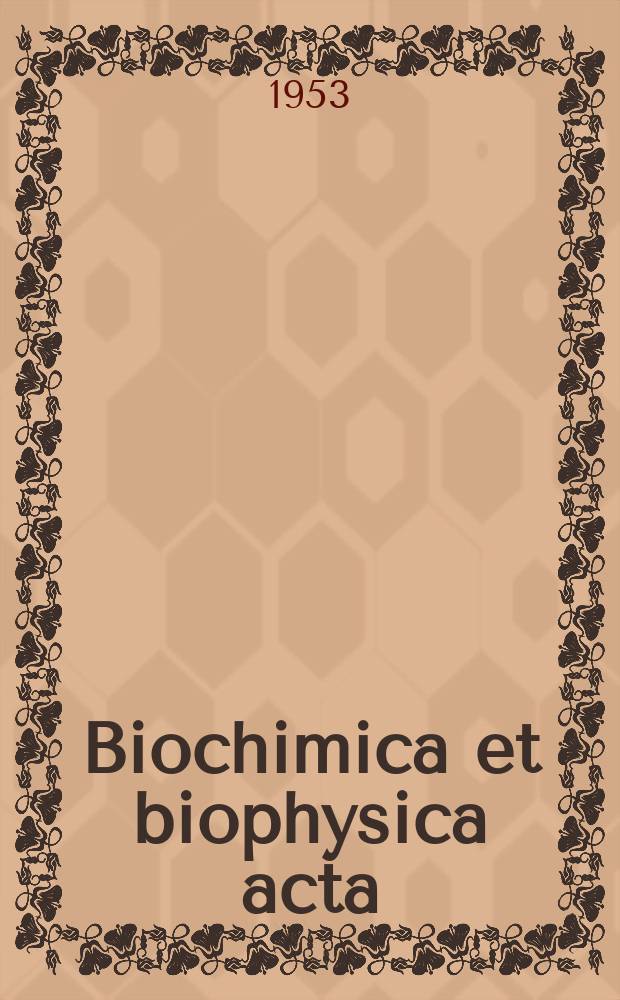 Biochimica et biophysica acta : International journal of biochemistry and biophysics. Vol.11, №1