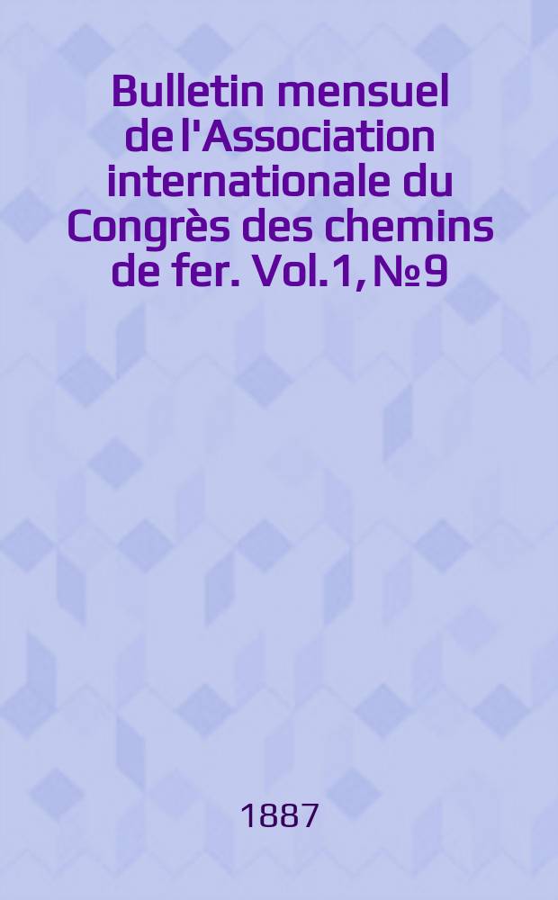 Bulletin mensuel de l'Association internationale du Congrès des chemins de fer. Vol.1, №9