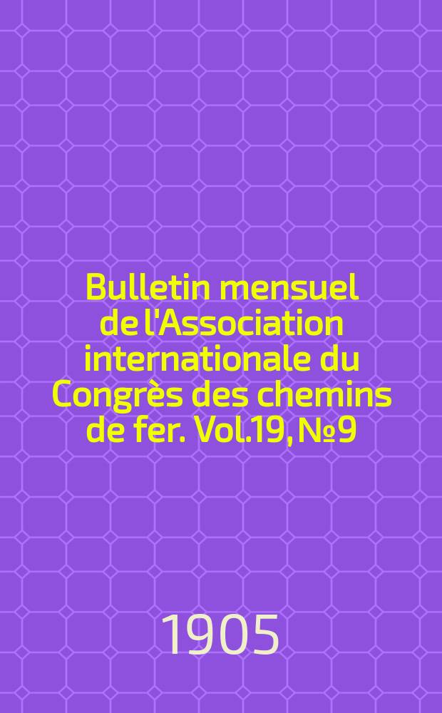 Bulletin mensuel de l'Association internationale du Congr&egrave;s des chemins de fer. Vol.19, №9