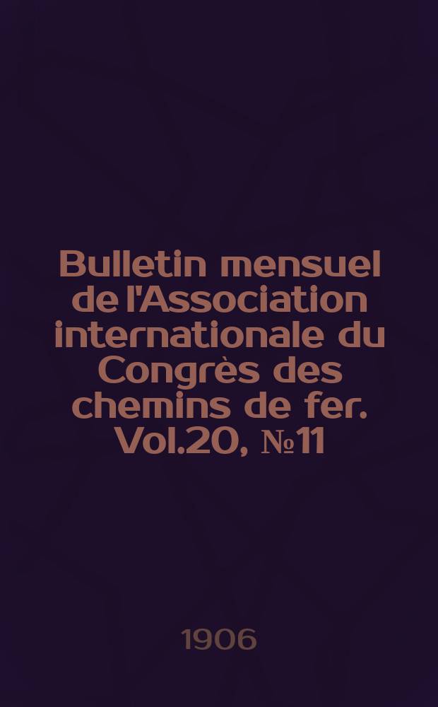 Bulletin mensuel de l'Association internationale du Congrès des chemins de fer. Vol.20, №11