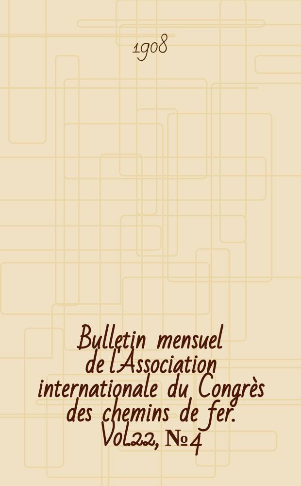 Bulletin mensuel de l'Association internationale du Congr&egrave;s des chemins de fer. Vol.22, №4