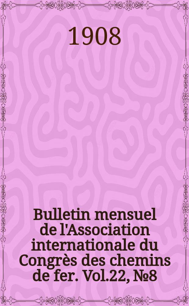 Bulletin mensuel de l'Association internationale du Congrès des chemins de fer. Vol.22, №8