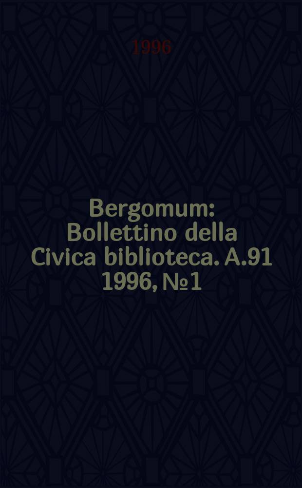 Bergomum : Bollettino della Civica biblioteca. A.91 1996, №1