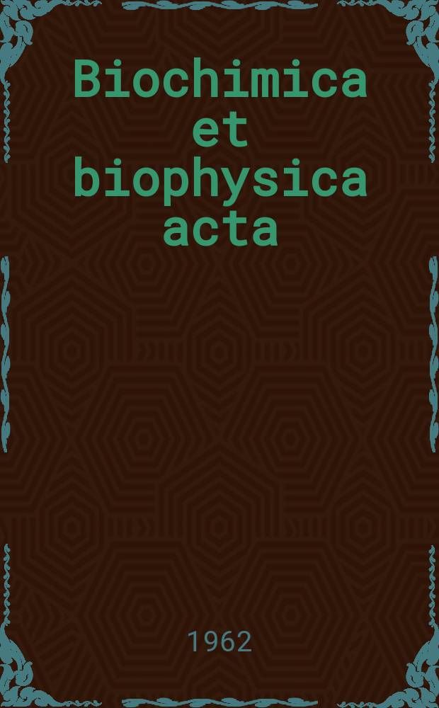 Biochimica et biophysica acta : International journal of biochemistry and biophysics. Vol.56, №3