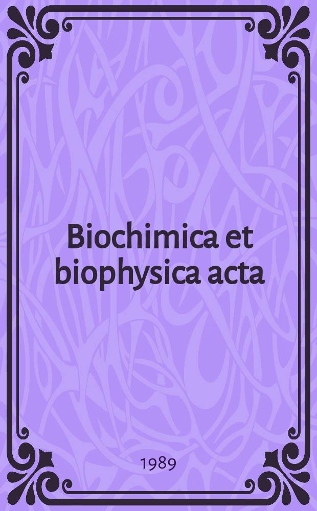 Biochimica et biophysica acta : International journal of biochemistry and biophysics. Vol.981, №1