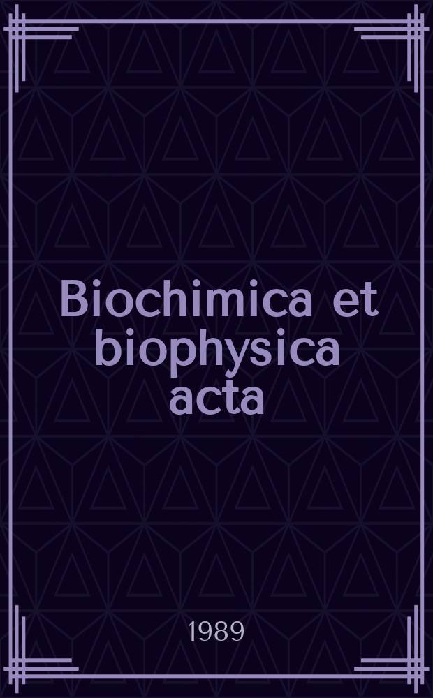 Biochimica et biophysica acta : International journal of biochemistry and biophysics. Vol.987, №2