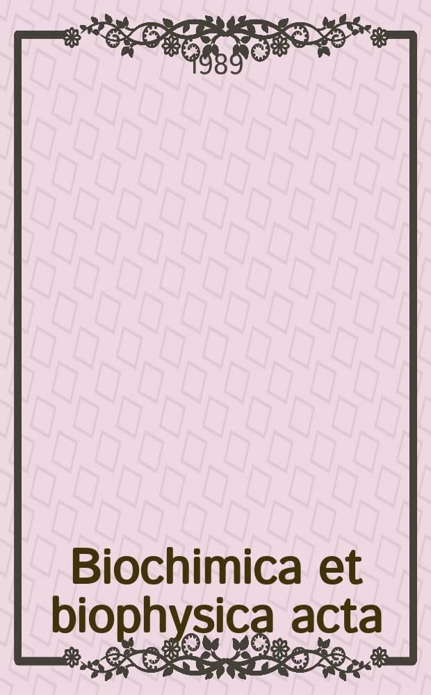 Biochimica et biophysica acta : International journal of biochemistry and biophysics. Vol.1003, №3