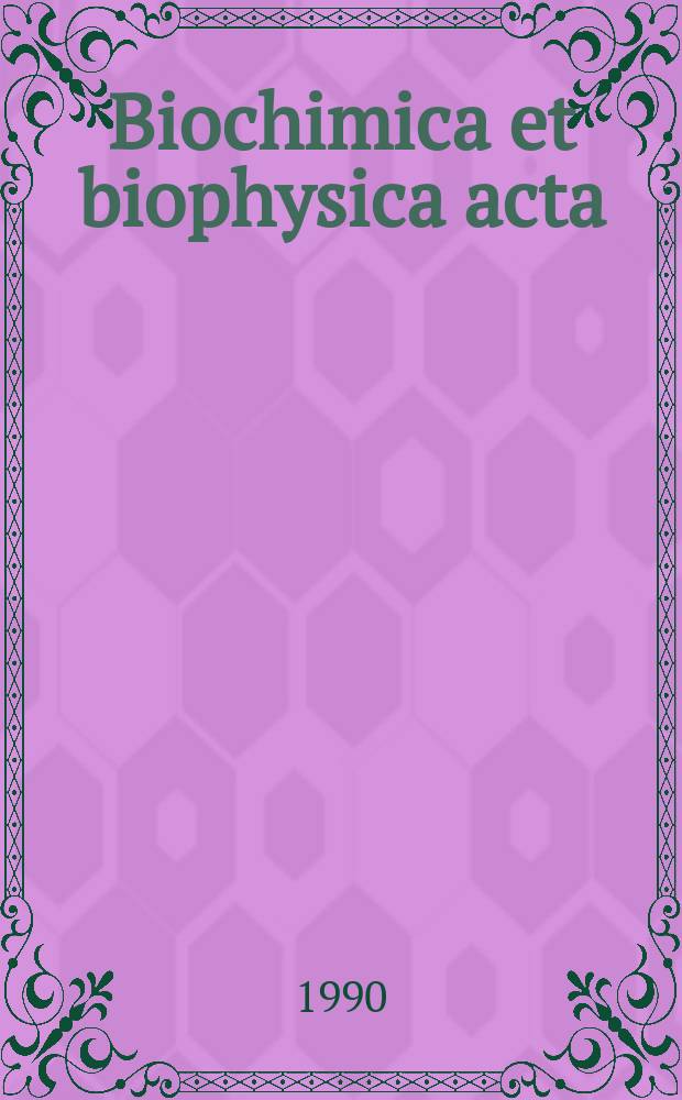 Biochimica et biophysica acta : International journal of biochemistry and biophysics. Vol.1015, №2