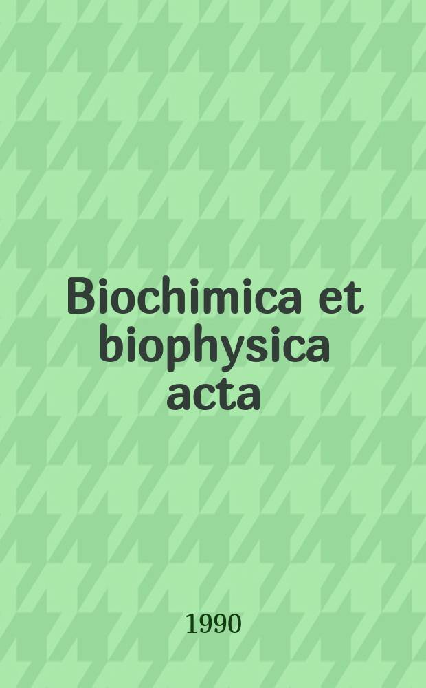 Biochimica et biophysica acta : International journal of biochemistry and biophysics. Vol.1020, №1