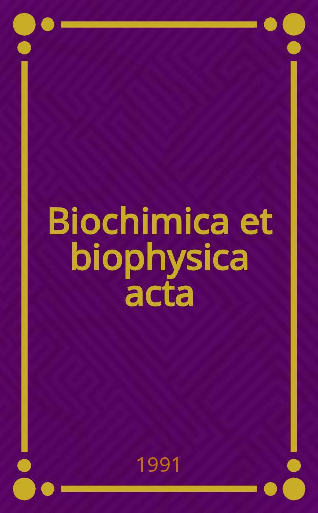 Biochimica et biophysica acta : International journal of biochemistry and biophysics. Vol.1057, №1