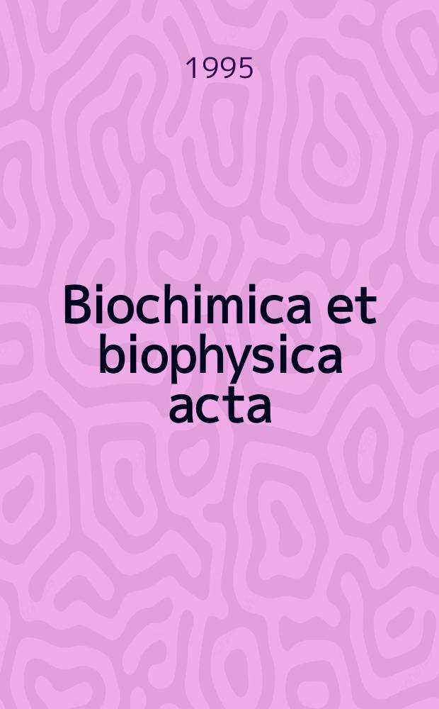 Biochimica et biophysica acta : International journal of biochemistry and biophysics. Vol.1233, №1