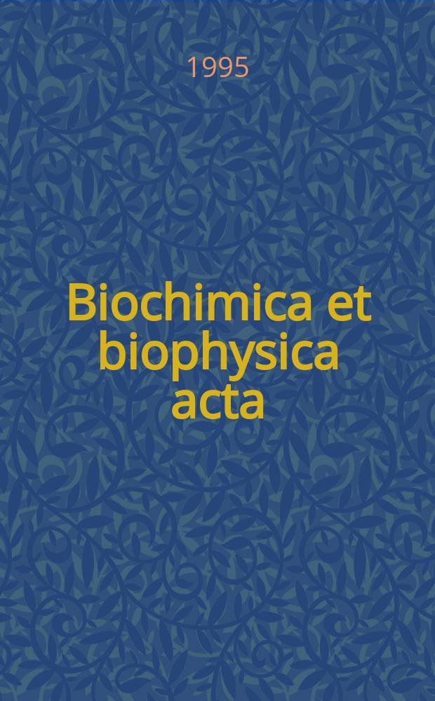 Biochimica et biophysica acta : International journal of biochemistry and biophysics. Vol.1241, №1