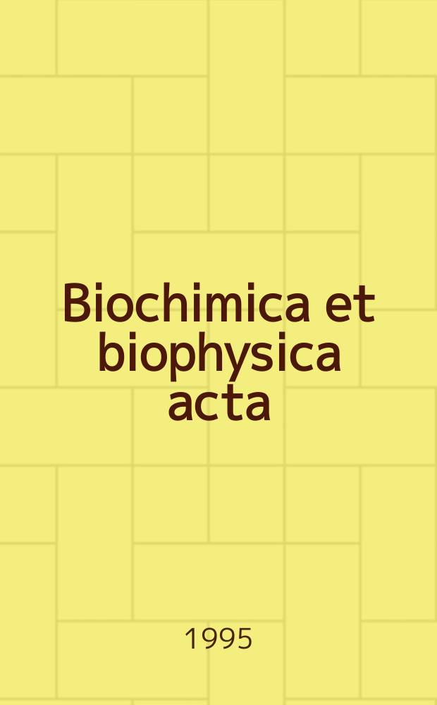 Biochimica et biophysica acta : International journal of biochemistry and biophysics. Vol.1246, №1