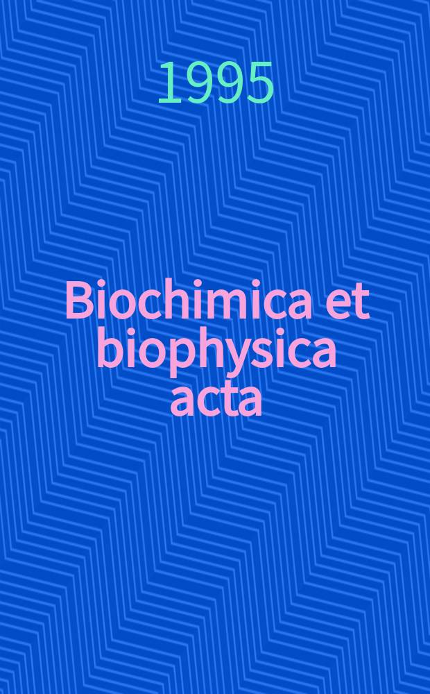 Biochimica et biophysica acta : International journal of biochemistry and biophysics. Vol.1258, №1