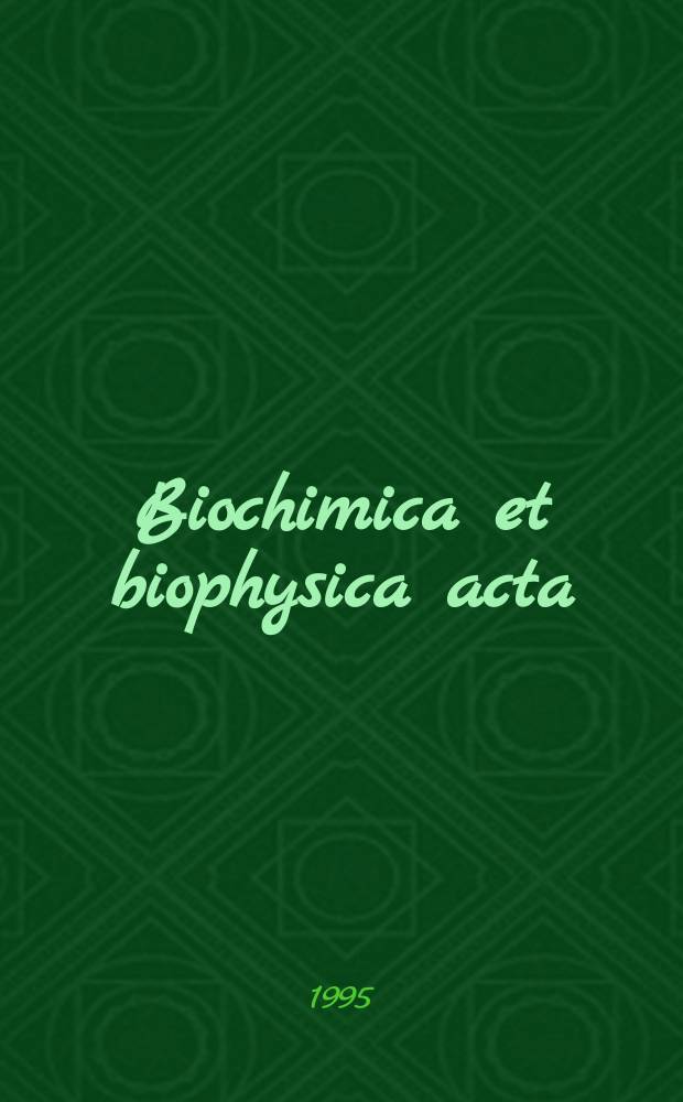 Biochimica et biophysica acta : International journal of biochemistry and biophysics. Vol.1264, №1