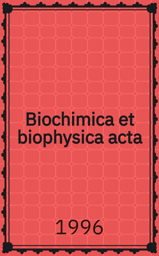 Biochimica et biophysica acta : International journal of biochemistry and biophysics. Vol.1285, №1