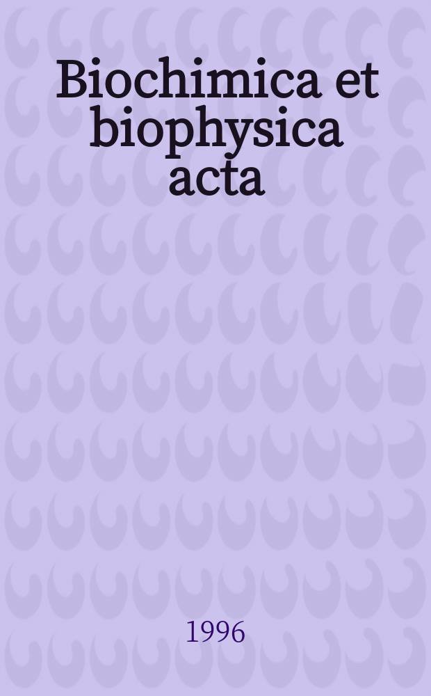 Biochimica et biophysica acta : International journal of biochemistry and biophysics. Vol.1302, №1