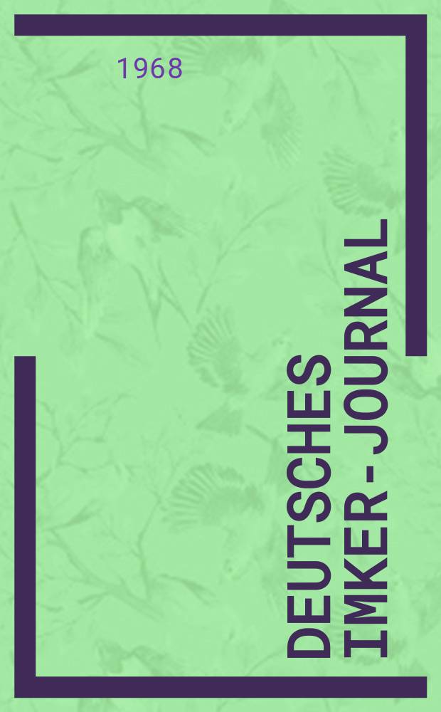 Deutsches Imker-Journal : Forum für Wiss. u. Praxis Überregionale dt. Imker-Fachztschr. Vereinigt mit "Nordwestdt. Imkerzeitung", "Westfälische Bienenzeitung". Jg.2 1968, H.4