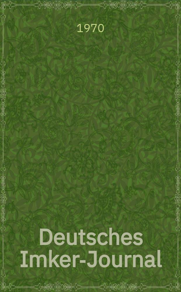 Deutsches Imker-Journal : Forum für Wiss. u. Praxis Überregionale dt. Imker-Fachztschr. Vereinigt mit "Nordwestdt. Imkerzeitung", "Westfälische Bienenzeitung". Jg.4 1970, H.1