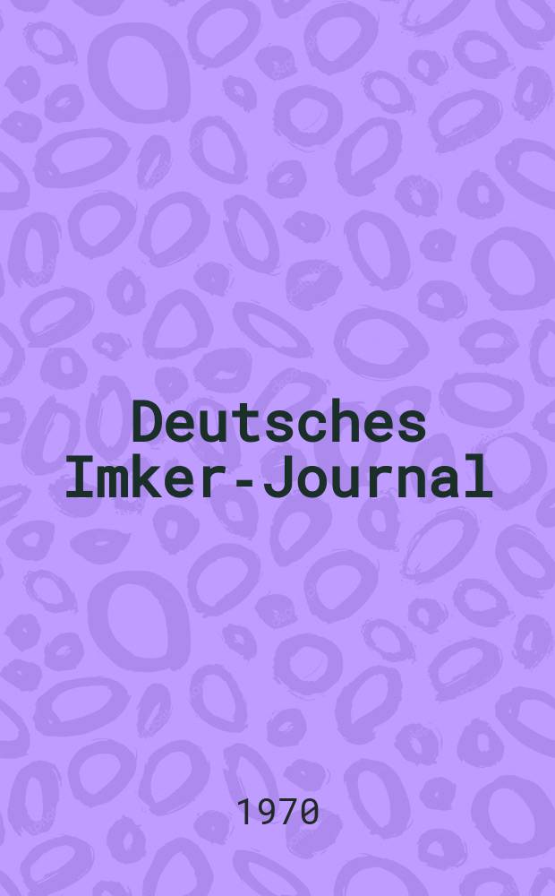 Deutsches Imker-Journal : Forum für Wiss. u. Praxis Überregionale dt. Imker-Fachztschr. Vereinigt mit "Nordwestdt. Imkerzeitung", "Westfälische Bienenzeitung". Jg.4 1970, H.5
