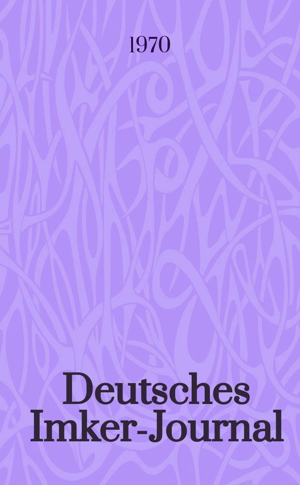 Deutsches Imker-Journal : Forum für Wiss. u. Praxis Überregionale dt. Imker-Fachztschr. Vereinigt mit "Nordwestdt. Imkerzeitung", "Westfälische Bienenzeitung". Jg.4 1970, H.11