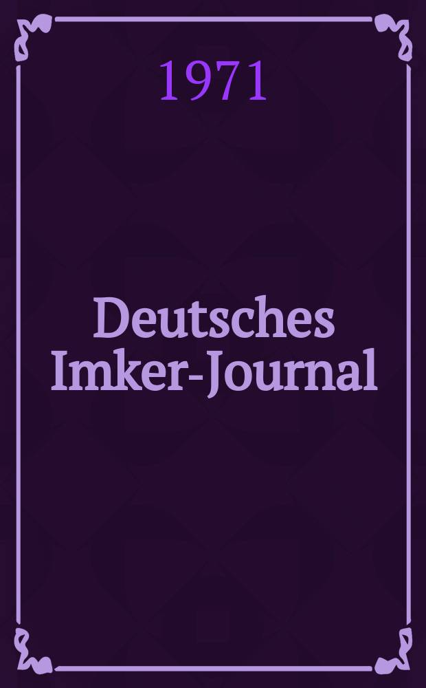 Deutsches Imker-Journal : Forum für Wiss. u. Praxis Überregionale dt. Imker-Fachztschr. Vereinigt mit "Nordwestdt. Imkerzeitung", "Westfälische Bienenzeitung". Jg.5 1971, H.10