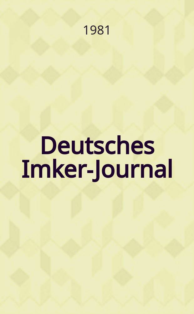 Deutsches Imker-Journal : Forum für Wiss. u. Praxis Überregionale dt. Imker-Fachztschr. Vereinigt mit "Nordwestdt. Imkerzeitung", "Westfälische Bienenzeitung". Jg.15 1981, H.4