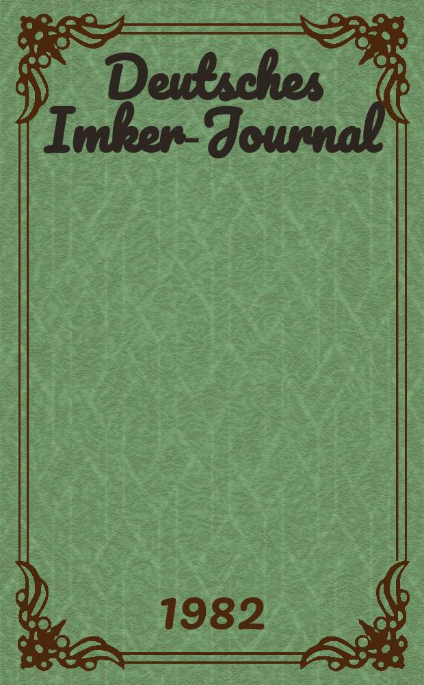 Deutsches Imker-Journal : Forum für Wiss. u. Praxis Überregionale dt. Imker-Fachztschr. Vereinigt mit "Nordwestdt. Imkerzeitung", "Westfälische Bienenzeitung". Jg.16 1982, H.2