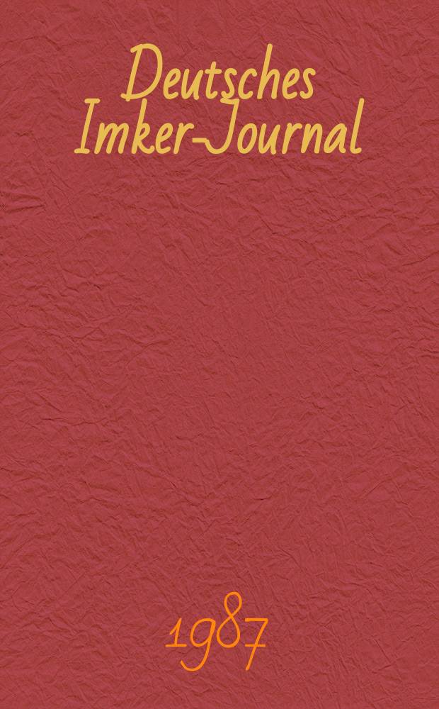 Deutsches Imker-Journal : Forum für Wiss. u. Praxis Überregionale dt. Imker-Fachztschr. Vereinigt mit "Nordwestdt. Imkerzeitung", "Westfälische Bienenzeitung". Jg.21 1987, H.6