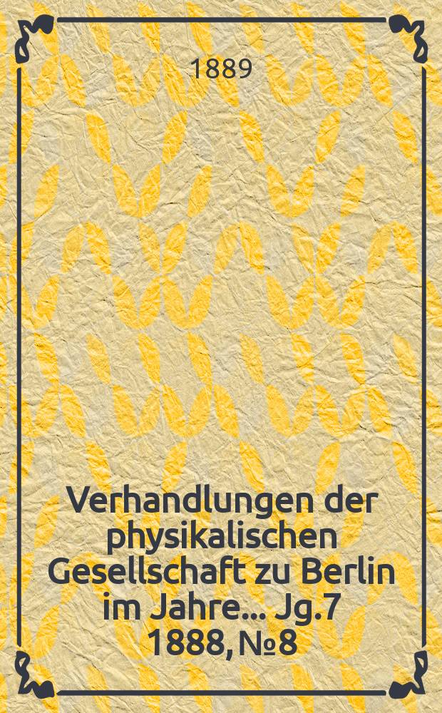 Verhandlungen der physikalischen Gesellschaft zu Berlin im Jahre ... Jg.7 1888, №8