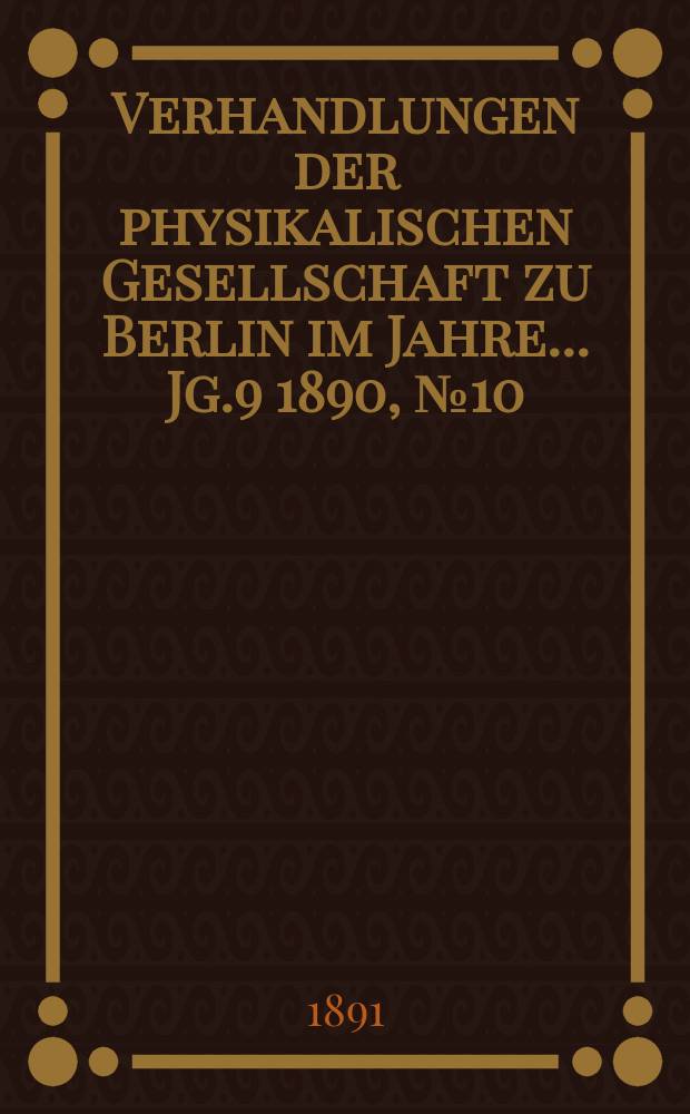 Verhandlungen der physikalischen Gesellschaft zu Berlin im Jahre ... Jg.9 1890, №10