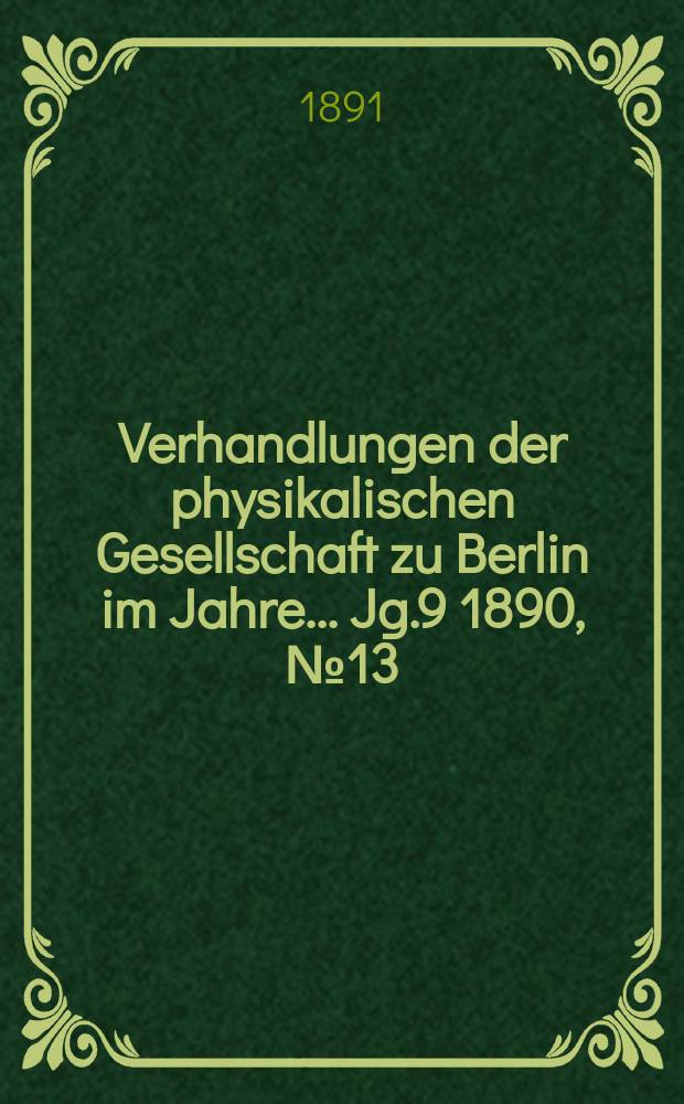 Verhandlungen der physikalischen Gesellschaft zu Berlin im Jahre ... Jg.9 1890, №13